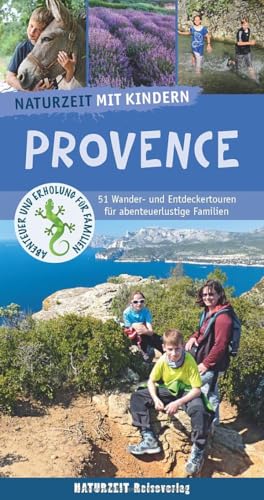 Naturzeit mit Kindern. Provence: 51 Wander- und Entdeckertouren für abenteuerlustige Familien Naturzeit mit Kindern. Provence: 51 Wander- und Entdeckertouren für abenteuerlustige Familien von Naturzeit Reiseverlag