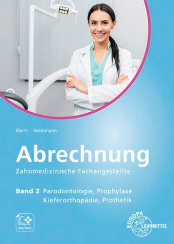 Abrechnung Zahnmedizinische Fachangestellte Band 2: Parodontologie, Prophylaxe, Kieferorthopädie, Prothetik von Europa-Lehrmittel