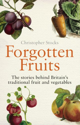Forgotten Fruits: The stories behind Britain's traditional fruit and vegetables Forgotten Fruits: The stories behind Britain's traditional fruit and vegetables