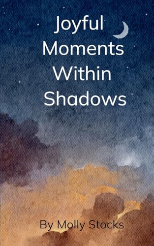 Joyful Moments Within Shadows Joyful Moments Within Shadows von Bookleaf Publishing