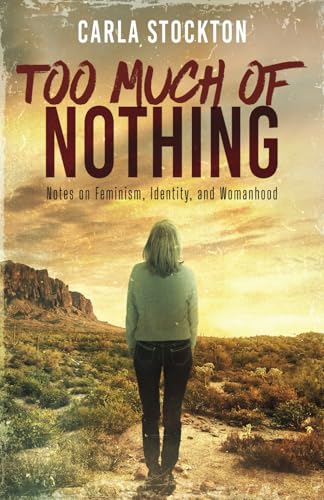 Too Much Of Nothing: Notes on Feminism, Identity, and Womanhood von Mountain Ash Press