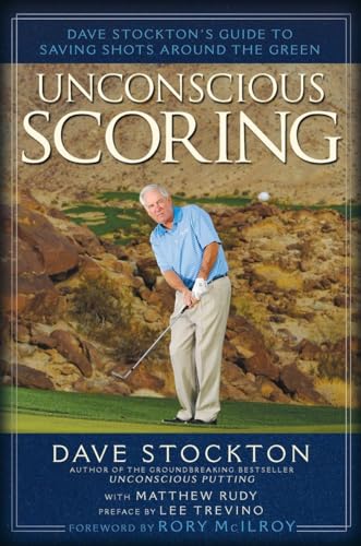 Unconscious Scoring: Dave Stockton's Guide to Saving Shots Around the Green