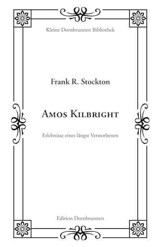 Amos Kilbright: Erlebnisse eines längst Verstorbenen (Kleine Dornbrunnen Bibliothek)