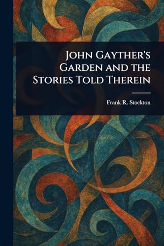 John Gayther's Garden and the Stories Told Therein John Gayther's Garden and the Stories Told Therein von Anson Street Press