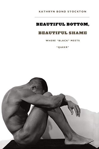 Beautiful Bottom, Beautiful Shame: Where “Black” Meets “Queer” (Series Q) von Duke University Press