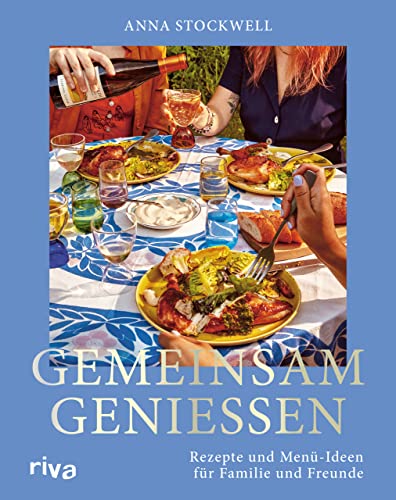 Gemeinsam genießen: Rezepte und Menü-Ideen für Familie und Freunde. Das Kochbuch mit genussvollen Rezeptideen für jede Jahreszeit. Für Feste und Feiern – zusammen kochen und essen. Für deine Gäste von RIVA