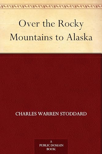 Over the Rocky Mountains to Alaska von Anson Street Press