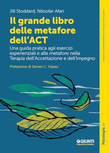 Il grande libro delle metafore dell'ACT. Una guida pratica agli esercizi esperienziali e alle metafore nella terapia dell'accettazione e dell'impegno (Manuali e monografie di psicologia) von Giunti Psicologia.IO