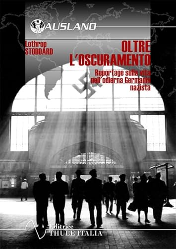 Oltre l'oscuramento. Reportage sulla vita nell'odierna Germania nazista von Thule Italia