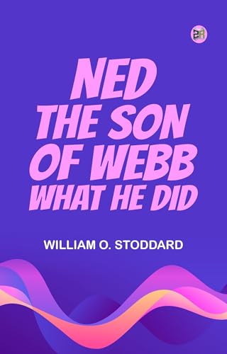 Ned, the Son of Webb: What He Did. von Anson Street Press