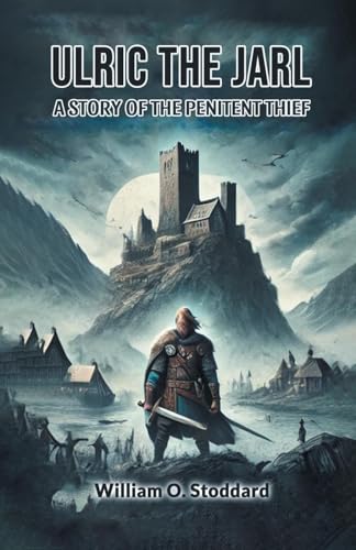 Ulric the Jarl A Story of the Penitent Thief von Double 9 Books