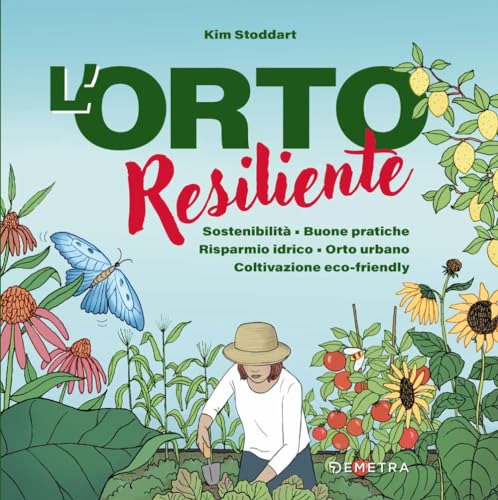 L'orto resiliente. Sostenibilità. Buone pratiche. Risparmio idrico. Orto urbano. Coltivazione eco-friendly (Pollice verde) von Demetra