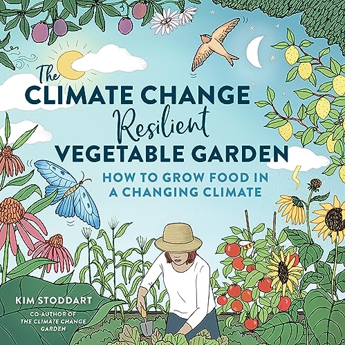 The Climate Change–Resilient Vegetable Garden: How to Grow Food in a Changing Climate von Cool Springs Press