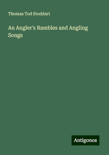 An Angler's Rambles and Angling Songs von Antigonos Verlag