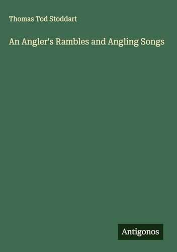 An Angler's Rambles and Angling Songs von Antigonos Verlag