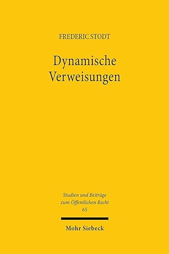 Dynamische Verweisungen: Eine Untersuchung am Maßstab des Grundgesetzes (Studien und Beiträge zum Öffentlichen Recht, Band 65) von Mohr Siebeck