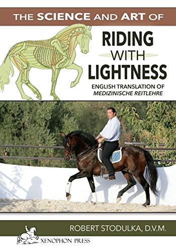 The Science and Art of Riding in Lightness: Understanding training-induced problems, their avoidance, and remedies. English Translation of Medizinische Reitlehre von Xenophon Press LLC