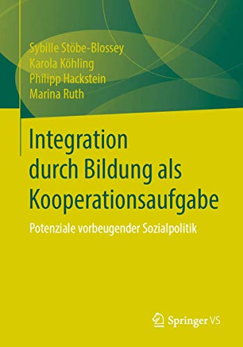 Integration durch Bildung als Kooperationsaufgabe: Potenziale vorbeugender Sozialpolitik von Springer VS