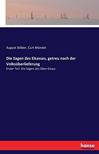 Die Sagen des Elsasses, getreu nach der Volksüberlieferung: Erster Teil: Die Sagen des Ober-Elsass