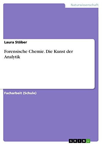 Forensische Chemie. Die Kunst der Analytik von GRIN Verlag