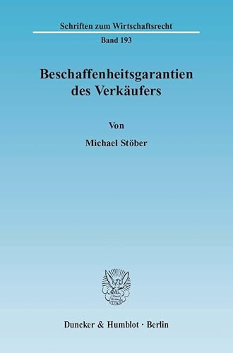 Beschaffenheitsgarantien des Verkäufers.: Dissertationsschrift (Schriften zum Wirtschaftsrecht)