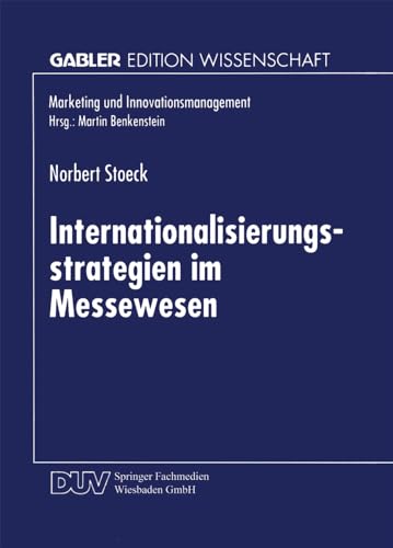 Internationalisierungsstrategien im Messewesen: DE (Marketing und Innovationsmanagement) von Deutscher Universitätsverlag