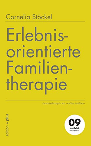 Erlebnisorientierte Familientherapie: Gestalttherapie mit »vollen Stühlen«