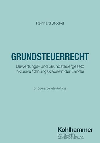 Grundsteuerrecht: Bewertungs- und Grundsteuergesetz inklusive Öffnungsklauseln der Länder von Deutscher Gemeindeverlag GmbH