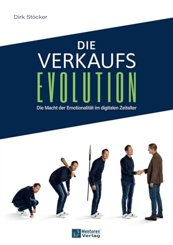 Die Verkaufsevolution: Die Macht der Emotionalität im digitalen Zeitalter von Mentoren-Media-Verlag GmbH