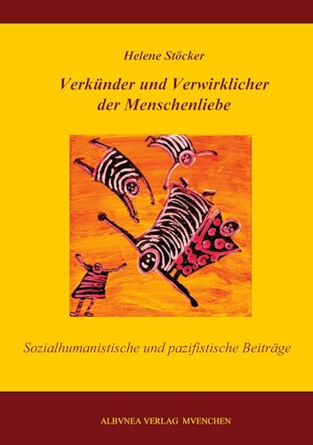 Verkünder und Verwirklicher der Menschenliebe: Sozialhumanistische und pazifistische Beiträge von Albuena Verlag