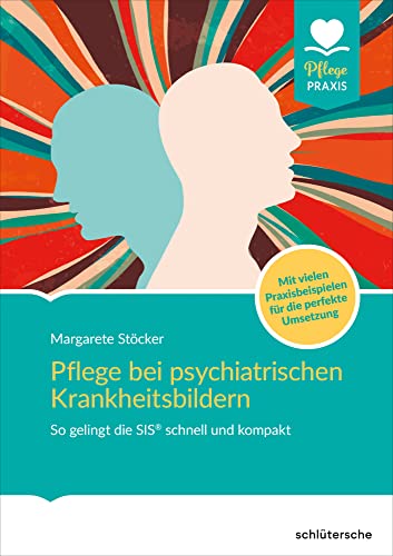 Pflege bei psychiatrischen Krankheitsbildern: So gelingt die SIS® schnell und kompakt. Mit vielen Praxisbeispielen für die perfekte Umsetzung von Schlütersche