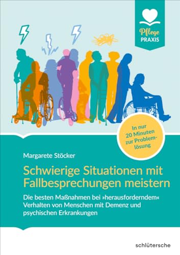 Schwierige Situationen mit Fallbesprechungen meistern: Die besten Maßnahmen bei »herausforderndem« Verhalten von Menschen mit Demenz und psychischen ... 20 Minuten zur Problemlösung (Pflege Praxis) von Schlütersche