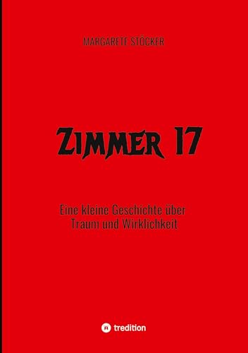 Zimmer 17: Eine kleine Geschichte über Traum und Wirklichkeit