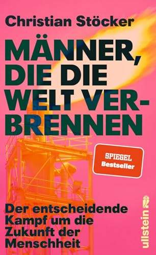 Männer, die die Welt verbrennen: Der entscheidende Kampf um die Zukunft der Menschheit | Profiteure der fossilen Brennstoffe versus erneuerbare Energien im Zeichen der Klimakatastrophe von Ullstein Hardcover