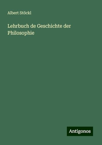 Lehrbuch de Geschichte der Philosophie von Antigonos Verlag