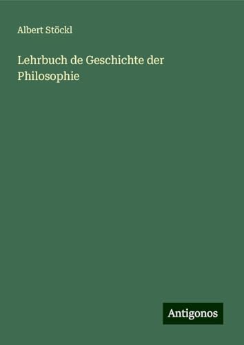 Lehrbuch de Geschichte der Philosophie von Antigonos Verlag