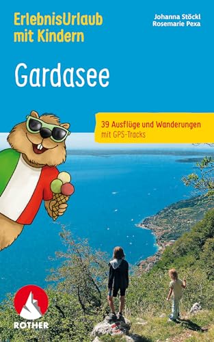 ErlebnisUrlaub mit Kindern Gardasee: 39 Ausflüge und Wanderungen mit GPS-Tracks (Rother Wanderbuch) von Rother Bergverlag