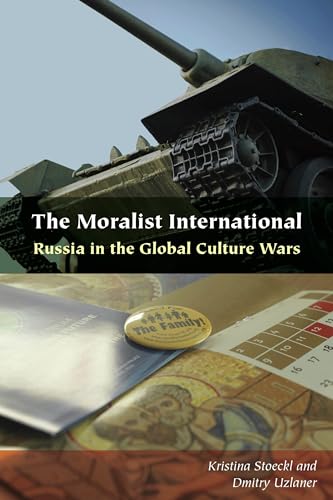 The Moralist International: Russia in the Global Culture Wars (Orthodox Christianity and Contemporary Thought)
