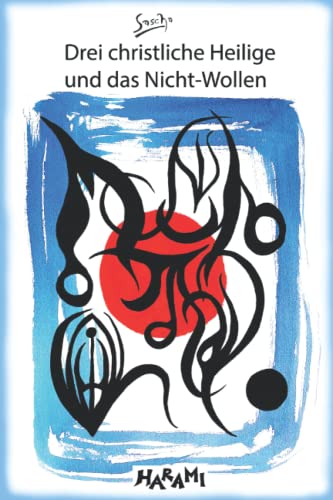 Drei Christliche Heilige und das Nicht-Wollen von Independently published