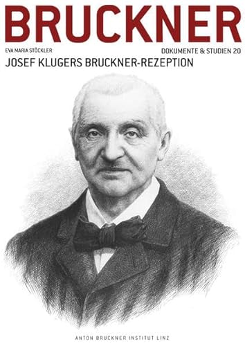 Josef Klugers Bruckner-Rezeption (Anton Bruckner. Dokumente & Studien)