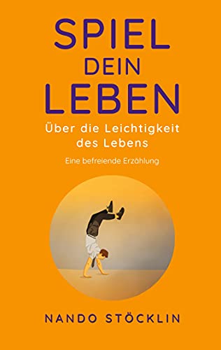 Spiel dein Leben: Über die Leichtigkeit des Lebens von Books on Demand GmbH