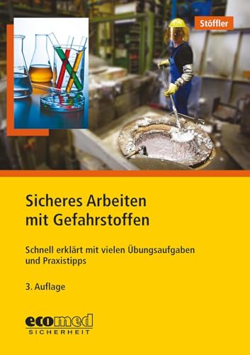 Sicheres Arbeiten mit Gefahrstoffen: Schnell erklärt mit vielen Übungsaufgaben und Praxistipps von ecomed