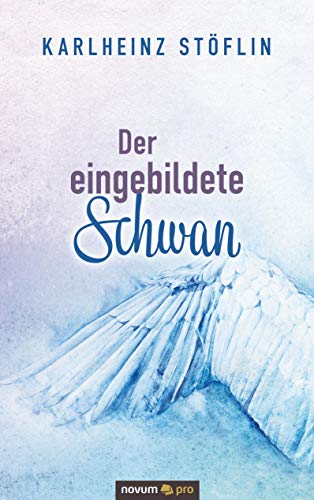Der eingebildete Schwan Der eingebildete Schwan von Novum Publishing