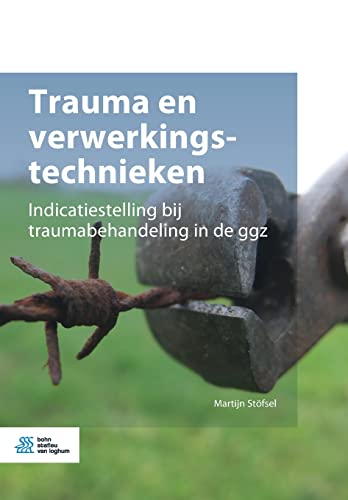 Trauma en verwerkingstechnieken: Indicatiestelling bij traumabehandeling in de ggz von Bohn Stafleu van Loghum