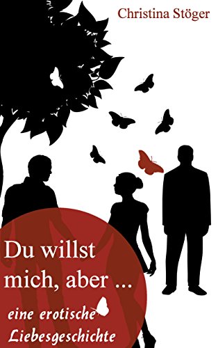 Du willst mich, aber...: eine erotische Liebesgeschichte