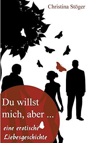 Du willst mich, aber...: eine erotische Liebesgeschichte