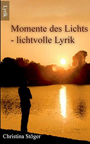 Momente des Lichts: - lichtvolle Lyrik