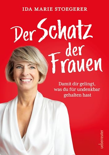 Der Schatz der Frauen: Damit dir gelingt, was du für undenkbar gehalten hast. von Carl Ueberreuter Verlag