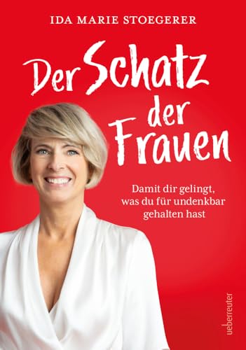 Der Schatz der Frauen: Damit dir gelingt, was du für undenkbar gehalten hast. von Carl Ueberreuter Verlag