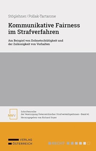 Kommunikative Fairness im Strafverfahren: Am Beispiel von Dolmetschtätigkeit und der Zulässigkeit von Vorhalten von NWV im Verlag Österreich GmbH